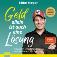 . Geld allein ist auch eine L?sung. Erstaunlich einfache Wahrheiten ?ber Wohlstand und Reichtum - Wie du wirklich finanziell frei wirst (Ungek?rzt)
