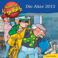 Ursel Scheffler. Die Akte 2013 - Kommissar Kugelblitz (ungek?rzt)