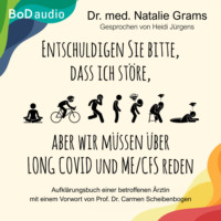 . Entschuldigen Sie bitte, dass ich st?re, aber wir m?ssen ?ber Long Covid und Me/Cfs reden - Aufkl?rungsbuch einer betroffenen ?rztin (Ungek?rzt)