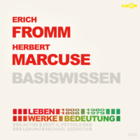 . Erich Fromm (1900-1980) und Herbert Marcuse (1898-1979) - Leben, Werke, Bedeutung - Basiswissen (ungek?rzt)