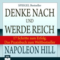Joe Kraynak. Denke nach und werde reich - 17 Schritte zum Erfolg. Das Praxisbuch zum Weltbestseller (Ungek?rzt)