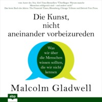 . Die Kunst, nicht aneinander vorbeizureden - Was wir ?ber die Menschen wissen sollten, die wir nicht kennen (Ungek?rzt)