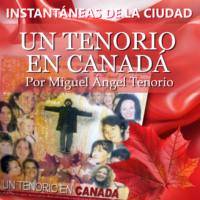 Miguel ?ngel Tenorio. Un Tenorio en Canad? - Instant?neas de la Ciudad, Volumen 4