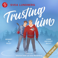 . Trusting him - Liebe erfriert nicht - Boston Heated Hearts - Bennet & Riley, Band 1 (Ungek?rzt)
