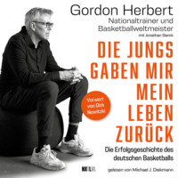 . Die Jungs gaben mir mein Leben zur?ck - Die Erfolgsgeschichte des deutschen Basketballs (Ungek?rzt)