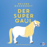 Helene Bockhorst. Der Supergaul (ungek?rzt)