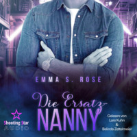 Emma S. Rose. Die Ersatz-Nanny - Die Nanny-Agentur, Band 3 (ungek?rzt)