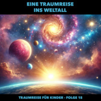 . Traumreisen f?r Kinder, Folge 15: Eine Traumreise ins Weltall (ungek?rzt)