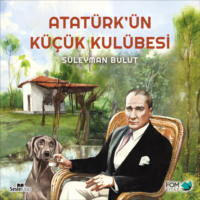 . Atatürk'ün Küçük Kulübesi