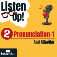 Anıl Albağlar. Listen Up! 2. Bölüm: Pronunciation 1