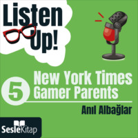 Anıl Albağlar. Listen Up! 5. Bölüm: New York Times – Gamer Parents