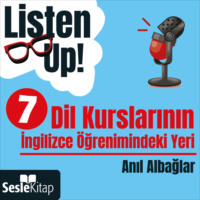 Anıl Albağlar. Listen Up! 7. Bölüm: Dil Kurslarının İngilizce Öğrenimindeki Yeri