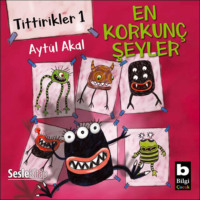 Aytül Akal. Tittirikler 1 En Korkunç Şeyler