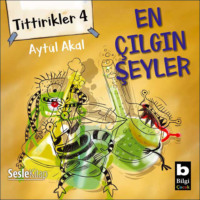 Aytül Akal. Tittirikler 4 En Çılgın Şeyler