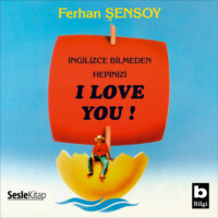 Ferhan Şensoy. İngilizce Bilmeden Hepinizi I Love You