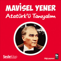 Mavisel Yener. Atatürk'ü Tanıyalım