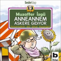 Muzaffer İzgü. Anneannemin Akılalmaz Maceraları – Anneannem Askere Gidiyor