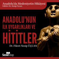 Dr. Fikret Nesip ??can. Anadolu'da Medeniyetin Hikayesi 1 - Anadolu'nun İlk Uygarlıkları ve Hititler