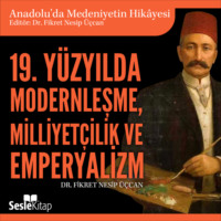 Dr. Fikret Nesip Üçcan. Anadolu'da Medeniyetin Hikayesi 23 - 19. Yüzyılda Modernleşme, Milliyetçilik ve Emperyalizm