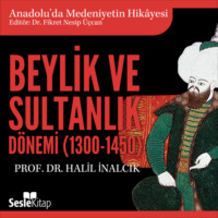 Prof. Dr. Halil İnalcık. Anadolu'da Medeniyetin Hikayesi 13 - Beylik ve Sultanlık Dönemi (1300-1450)