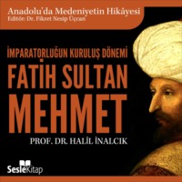 Prof. Dr. Halil İnalcık. Anadolu'da Medeniyetin Hikayesi 15 – Osmanlı İmparatorluğu – Bir Dünya Devleti (1481-1600)