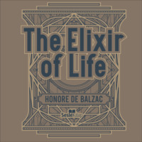 Оноре де Бальзак. The Elixir of Life