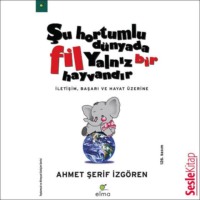 Ahmet Şerif İzgören. Şu Hortumlu Dünyada Fil Yalnız Bir Hayvandır 1