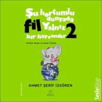 Ahmet Şerif İzg?ren. Şu Hortumlu D?nyada Fil Yalnız Bir Hayvandır 2