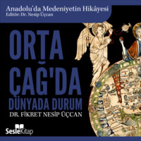 Dr. Fikret Nesip Üçcan. Anadolu'da Medeniyetin Hikayesi 6 - Orta Çağ'da Dünya