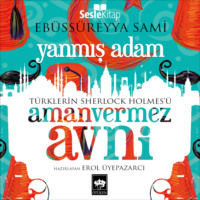 Ebu's S?reyya Sami. T?rklerin Sherlock Holmes'? Amanvermez Avni 1 - Yanmış Adam