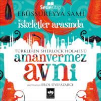Ebu's S?reyya Sami. T?rklerin Sherlock Holmes'? Amanvermez Avni 10 - İskeletler Arasında