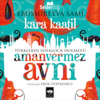 Ebu's Süreyya Sami. Türklerin Sherlock Holmes'ü Amanvermez Avni 4 - Karaa Katil