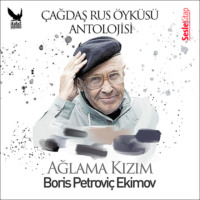Boris Ekimov. Çağdaş Rus Öyküleri Antolojisi 1 - Ağlama Kızım
