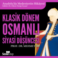 Prof. Dr. Mehmet Öz. Anadolu'da Medeniyetin Hikayesi 18 - Klasik Dönem Osmanlı Siyasi Düşüncesi