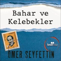 . Ömer Seyfettin Öyküleri - Bahar ve Kelebekler