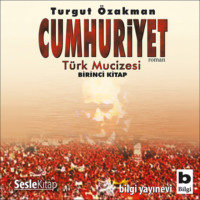 Turgut Özakman. Cumhuriyet Türk Mucizesi