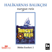 Halikarnas Balık?ısı. Turgut Reis
