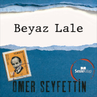 . Ömer Seyfettin Öyküleri - Beyaz Lale