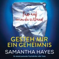 Samantha Hayes. Gesteh mir ein Geheimnis - Ein absolut packender Psychothriller voller Twists (Ungek?rzt)