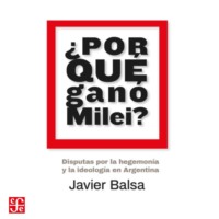 . ?Por qu? gan? Milei? - Disputas por la hegemon?a y la ideolog?a en Argentina