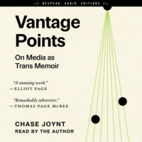 . Vantage Points - On Media as Trans Memoir (Unabridged)