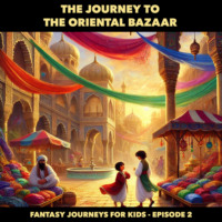 . Fantasy Journeys for Kids, Episode 2: The Journey to the Oriental Bazaar (ungek?rzt)