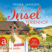 Fenna Janssen. Der kleine Inselferienhof - Liebe, Gl?ck und Sonnenschein, Band 6 (Ungek?rzt)