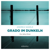 . Grado im Dunkeln - Commissaria Degrassi, Band 3 (Ungek?rzt)