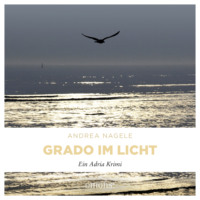 . Grado im Licht - Commissaria Degrassi, Band 1 (Ungek?rzt)