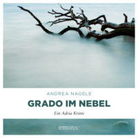 . Grado im Nebel - Commissaria Degrassi, Band 4 (Ungek?rzt)