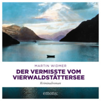 Martin Widmer. Der Vermisste vom Vierwaldst?ttersee - Kriminalroman (Ungek?rzt)