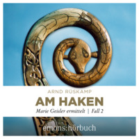 . Am Haken - Marie Geisler ermittelt, Fall 2 (Ungek?rzt)