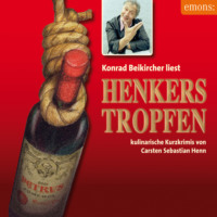 . Henkerstropfen - Konrad Beikircher liest - Julius Eichendorff - Kulinarischer Kriminalroman, Band 8 (Ungek?rzt)