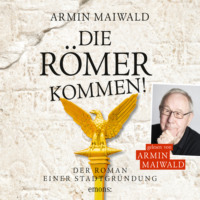 . Die R?mer kommen! - Roman einer Stadtgr?ndung (Ungek?rzt)